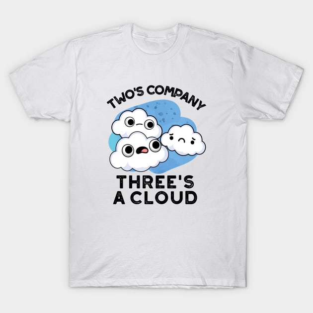 Two Company Threes A Cloud Cute Weather Pun T-Shirt by punnybone